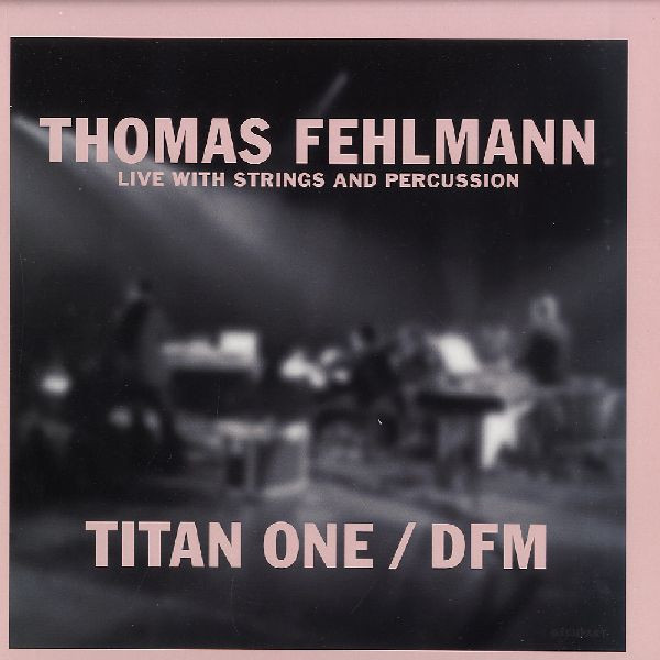 descargar álbum Thomas Fehlmann - Live With Strings And Percussion Titan One DFM
