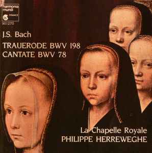 Trauerode BWV 198 / Cantate BWV 78 - J.S. Bach - La Chapelle Royale, Philippe Herreweghe