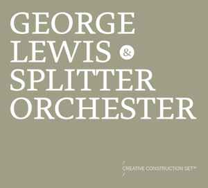 Creative Construction Set™ - George Lewis & Splitter Orchester