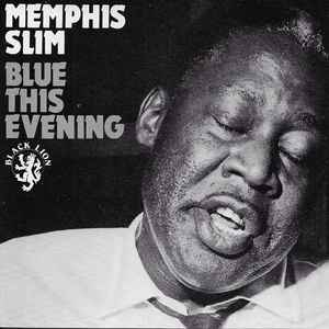 Blue this evening : pinetop's blues ; caught the old coon at last ; we're just two of the same old kind ;... / Memphis Slim, chant & p | Memphis Slim. Chant & p