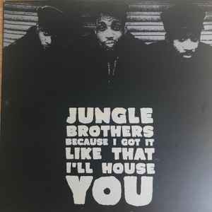 Because I Got It Like That / I'll House You - Jungle Brothers