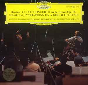 Cello Concerto / Variations On A Rococo Theme - Dvořák / Tchaikovsky – Mstislav Rostropovich, Berlin Philharmonic, Herbert von Karajan