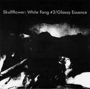 Skullflower - White Fang #2 / Glassy Essence album cover