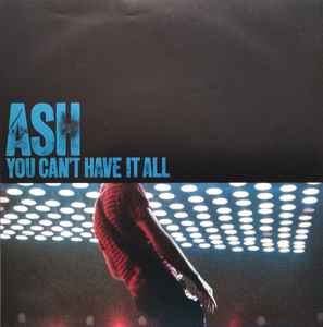 Ash - You Can't Have It All