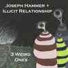 Joseph Hammer + Illicit Relationship - 3 Weird Ones