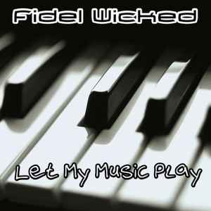Fidel Wicked - Let My Music Play album cover