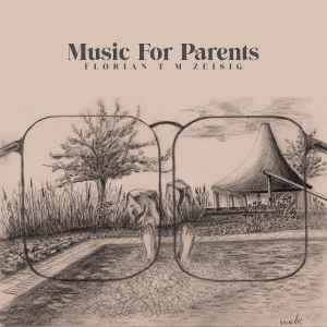 Florian T M Zeisig - Music For Parents album cover