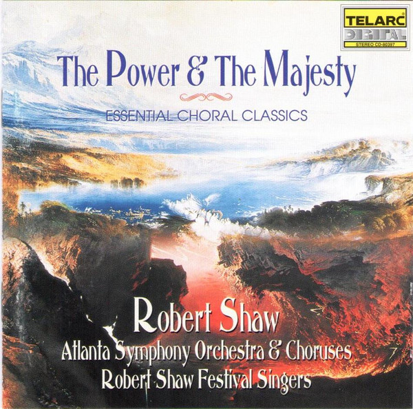 descargar álbum Robert Shaw Festival Singers, The Atlanta Symphony Orchestra And Chorus, Robert Shaw - The Power The Majesty Essential Choral Classics