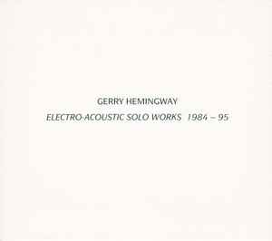 Gerry Hemingway - Electro-Acoustic Solo Works 1984 – 95 album cover