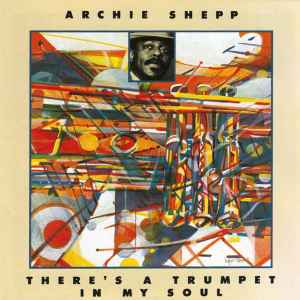 There's a trumpet in my soul / Archie Shepp, saxo T & saxo S | Shepp, Archie (1937-....). Saxo T & saxo S