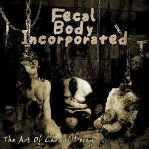 Обложка альбома The Art Of Carnal Decay от Fecal Body Incorporated