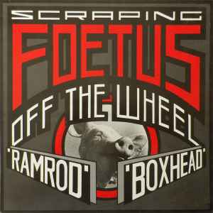 Ramrod / Boxhead - Scraping Foetus Off The Wheel