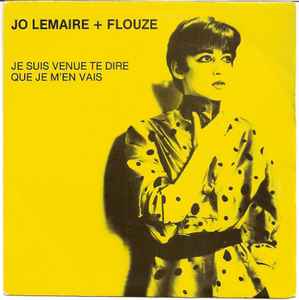 Jo Lemaire + Flouze - Je Suis Venue Te Dire Que Je M'en Vais album cover