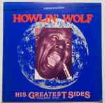 Howlin' Wolf – His Greatest Sides, Volume One (1985, Vinyl) - Discogs