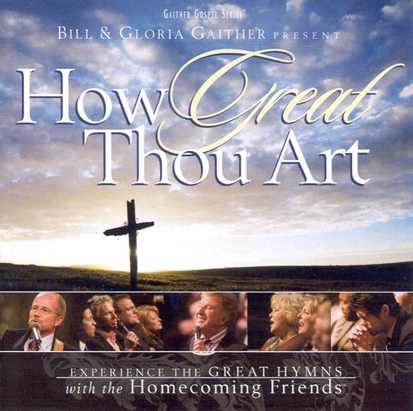 ladda ner album Bill & Gloria Gaither With Their Homecoming Friends - How Great Thou Art