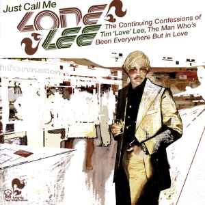 Just Call Me Lone Lee. The Continuing Confessions Of Tim 'Love' Lee, The Man Who's Been Everywhere But In Love - Tim 'Love' Lee