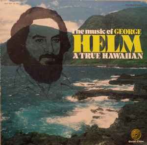 George Helm - The Music Of George Helm A True Hawaiian