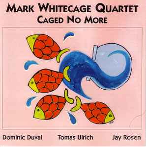 Mark Whitecage Quartet - Caged No More