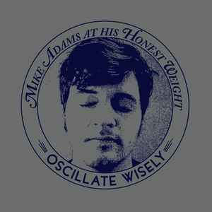 Mike Adams At His Honest Weight - Oscillate Wisely album cover