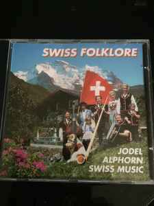 Swiss Folklore – Jodel - Alphorn - Swiss Music The Best Of Swiss