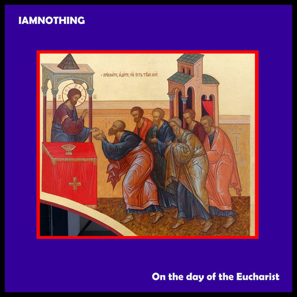 last ned album IAMNOTHING - On The Day Of The Eucharist