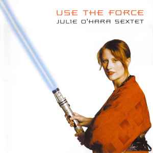 Julie O'Hara Sextet - Use The Force album cover