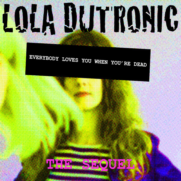 baixar álbum Download Lola Dutronic - Everybody Loves You When Youre Dead The Sequel album