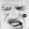 X-Press 2 - Lazy (Stillhead Remix)