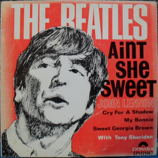 The Beatles With Tony Sheridan - Ain't She Sweet | Releases