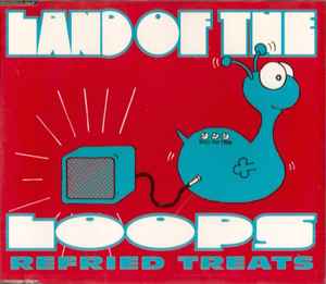 Land Of The Loops - Refried Treats
