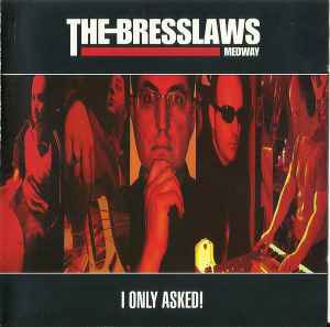 The Bresslaws - I Only Asked