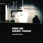 Cover of Feed Me Weird Things, 2021-06-04, File