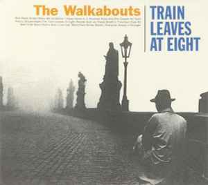 The Walkabouts - Train Leaves At Eight album cover