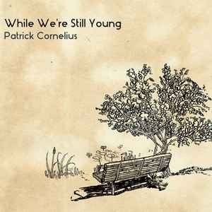 Patrick Cornelius - While We're Still Young album cover