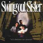 Swing Out Sister - It's Better To Travel | Releases | Discogs