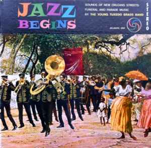 The Young Tuxedo Brass Band - Jazz Begins: Sounds Of New Orleans Streets: Funeral And Parade Music Album-Cover