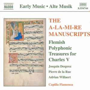Josquin Des Prés - The A-La-Mi-Re Manuscripts: Flemish Polyphonic Treasures For Charles V