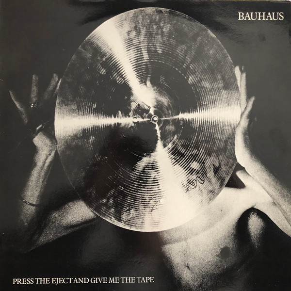 Bauhaus - Press The Eject And Give Me The Tape | Releases | Discogs