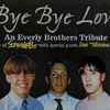 The Screwballs With Special Guest Joe “Mama” Schmidt* - Bye Bye Love An Everly Brothers Tribute