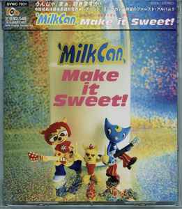 MilkCan = ミルクカン - Make It Sweet! = メイク・イット・スウィート 