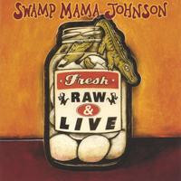 last ned album Swamp Mama Johnson - Fresh Raw And Live