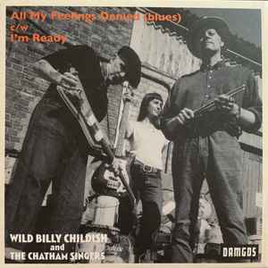 All My Feelings Denied (Blues) c/w I'm Ready - Wild Billy Childish And The Chatham Singers