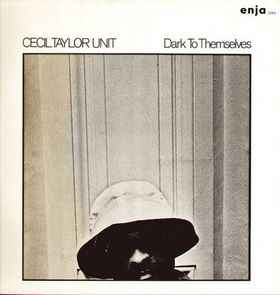 The Cecil Taylor Unit - Dark To Themselves album cover