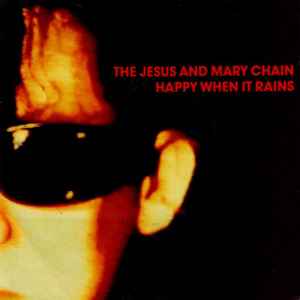 The Jesus And Mary Chain - Happy When It Rains album cover