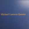 Michael Larocca Quintet - Michael Larocca Quintet