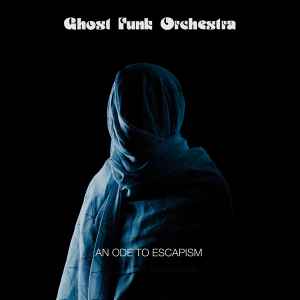 Ghost Funk Orchestra - An Ode To Escapism album cover