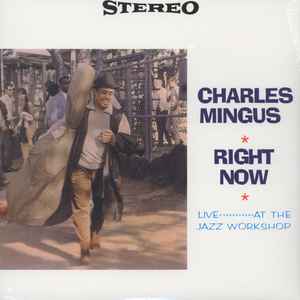 Charles Mingus - Right Now: Live At The Jazz Workshop album cover