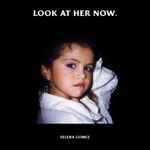 Look At Her Now. / Selena Gomez