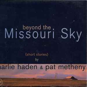 Beyond the Missouri sky short stories / Charlie Haden, cb & prod. Pat Metheny, guit. & divers instr. & prod. | Haden, Charlie (1937 - 2014) - contrebassiste. Cb & prod.