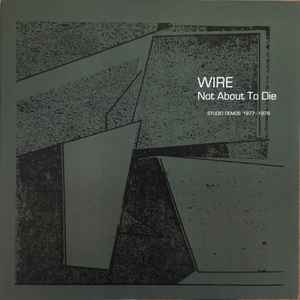 Not About To Die (Studio Demos 1977-1978) - Wire